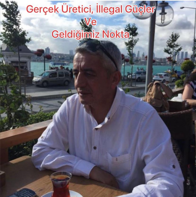 Gerçek Üretici, İllegal Güçler ve Geldiğimiz Nokta