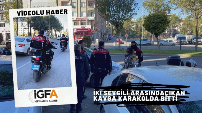 Adıyaman’da iki sevgili arasında çıkan kavga karakolda bitti.