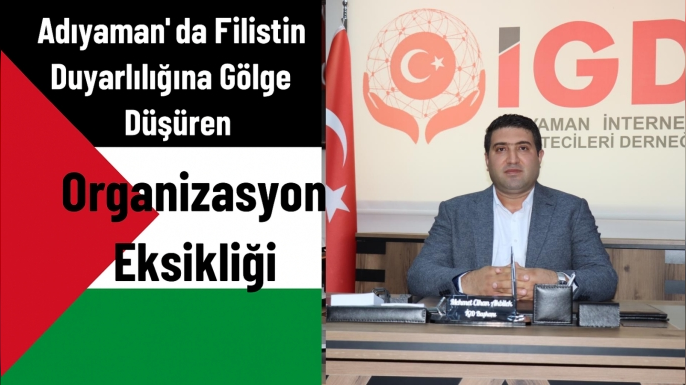Adıyaman’da Filistin Duyarlılığına Gölge Düşüren Organizasyon Eksikliği
